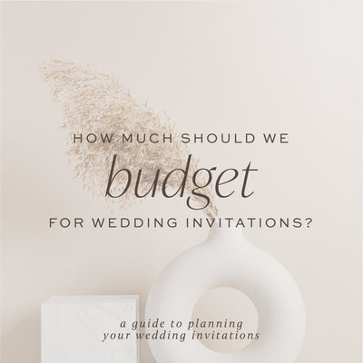 How Much Should We Budget for Our Wedding Invitations?